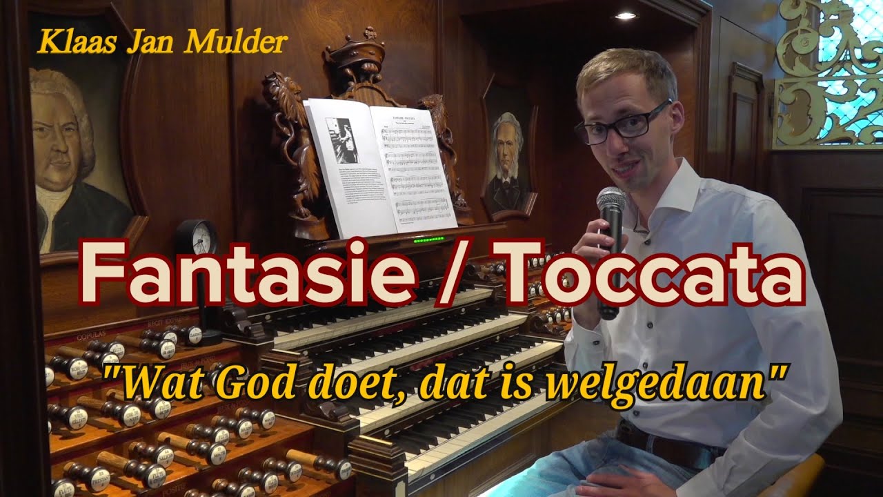 Fantasie / Toccata "Wat God doet dat is welgedaan" - Gert van Hoef