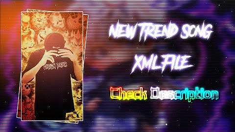 New Trend Xml File 🔱🔰||New Trend Song Xml File 🎧💘||New Tiktok Trend Xml 💥💫||By @shihab_editor_99