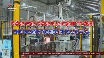 Nóng: Nâng cao năng lực cạnh tranh cho doanh nghiệp nhỏ và vừa