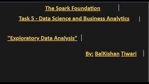 The Sparks Foundation #GRIP | #Task5 Data Science Business Analytics | Exploratory Data Analysis