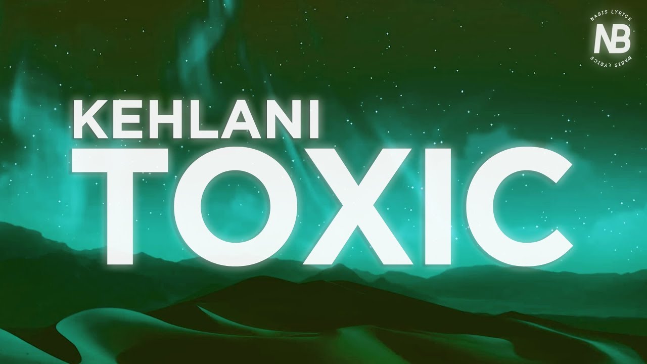 Kehlani   Toxic Lyrics  Nabis Lyrics