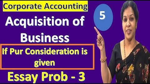5. Acquisition of Business - If Purchase Consideration is given  - Essay Prob - 3