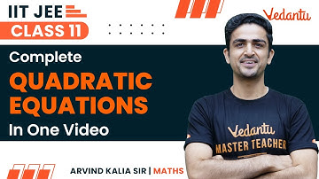 Quadratic Equations Class 11 | One Shot | IIT JEE | Arvind Kalia Sir | Vedantu JEE