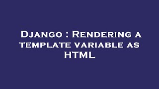 Django : Rendering a template variable as HTML