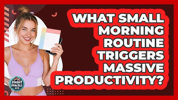 What Small Morning Routine Triggers Massive Productivity? - Habit Hacks Hub