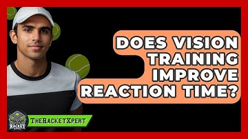 Does Vision Training Improve Reaction Time? - The Racket Xpert