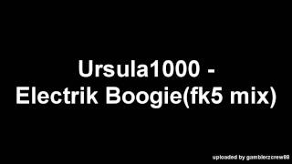 Ursula1000 - Electrik Boogie (fk5 mix)