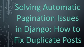 Solving Automatic Pagination Issues in Django: How to Fix Duplicate Posts
