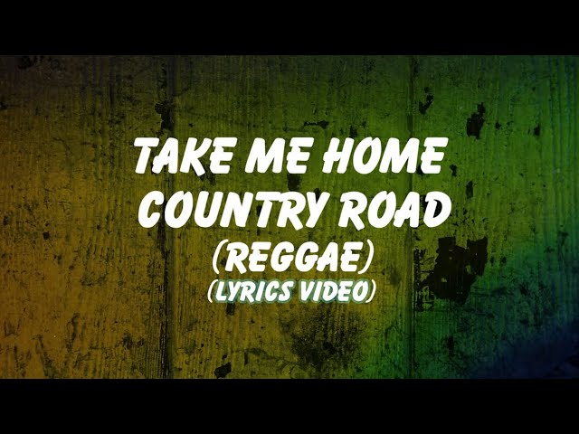 Take Me Home Country Road ( Reggae ) Lyrics class=