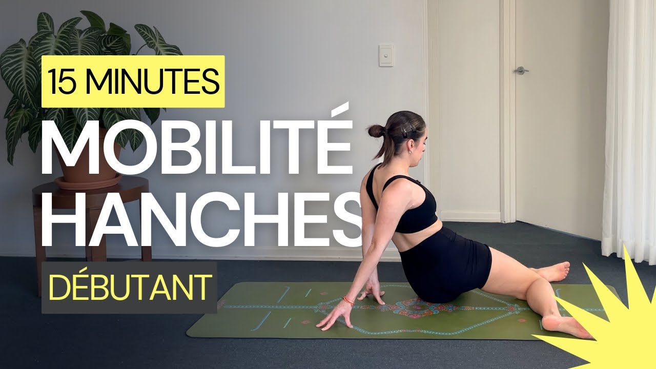 Libération des hanches en 15 minutes grâce à la mobilité | Ta routine yoga pour débutant