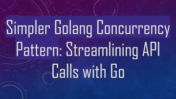 Simpler Golang Concurrency Pattern: Streamlining API Calls with Go