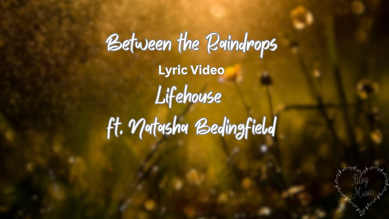"Between the Raindrops - Lifehouse ft. Natasha Bedingfield - Lyric