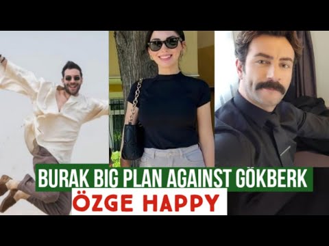 Burak berkay Big Plan Against Gökberk demirci !Özge yagiz Happy