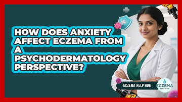 How Does Anxiety Affect Eczema From A Psychodermatology Perspective? - Eczema Help Hub