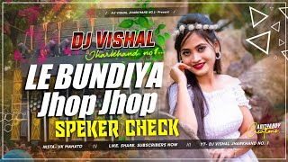 Le Bundiya Jhop Jhop  | Sound Check🔥Tabla High Bass Mix | Dj Sarzen Dj Vishal Remix