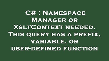 C# : Namespace Manager or XsltContext needed. This query has a prefix, variable, or user-defined fun