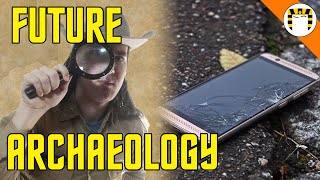 What Will Future Archaeologists Know About Us?