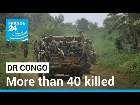 More than 40 killed in suspected eastern DR Congo rebel attacks • FRANCE 24 English