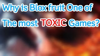 Why is Blox Fruits One Of the Most TOXIC Games