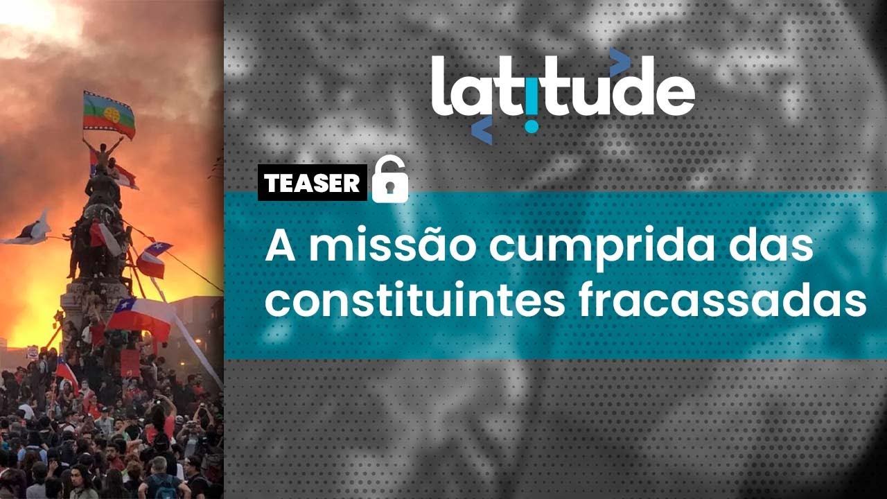 Latitude #58 Teaser: Apesar de fracassos, processos constituintes acalmaram ânimo social