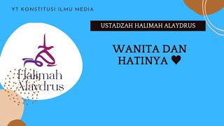 Ustadzah Halimah Alaydrus : Wanita dan hatinya ♥