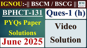 BPHCT 131 Previous Year Question Paper Solution || Ques- 1 (h) June 2025.
