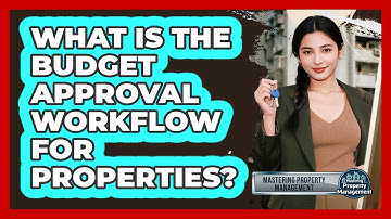 What Is The Budget Approval Workflow For Properties?