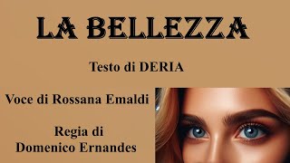 LA BELLEZZA - Testo di DERIA - Voce di Rossana Emaldi - Regia di Domenico Ernandes