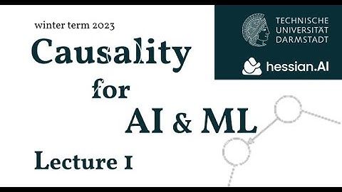Causality for AI & ML (WiSe23/24) Lecture 1: Logistics & Motivation
