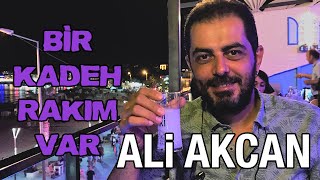 BİR KADEH RAKIM VAR | Ali Akcan