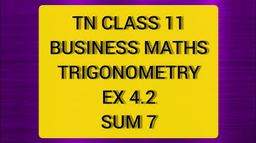 TN CLASS 11 BUSINESS MATHS TRIGONOMETRY EX 4.2 SUM 7