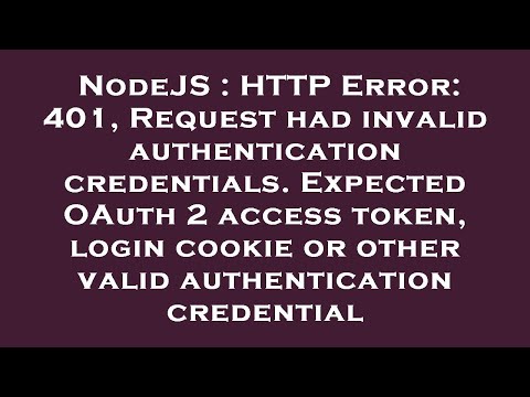 NodeJS : HTTP Error: 401, Request had invalid authentication credentials. Expected OAuth 2 access to