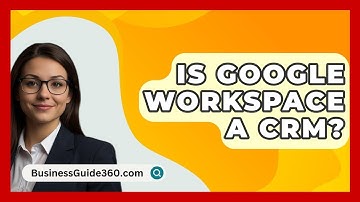 Is Google Workspace A CRM? - BusinessGuide360.com