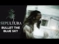 Sepultura  bullet the blue sky official