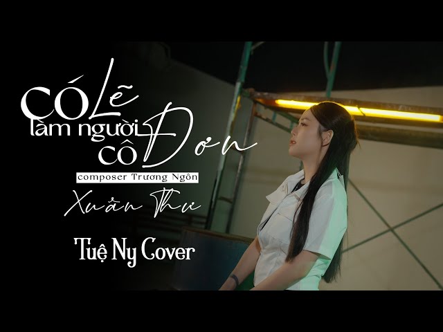 Có Lẽ Làm Người Cô Đơn | Xuân Thư | Tuệ Ny Cover ....làm người cô đơn , tốt hơn yêu rồi đau đớn.... class=