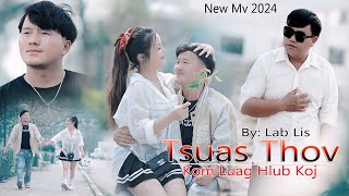 TSUAS THOV KOM LUAG HLUB KOJ By Lab Lis (Official Mv) Nkauj Tawm Tshiab 2024 #hmong #subscribe