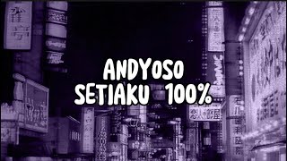 Andyoso - Setiaku 100% Lirik