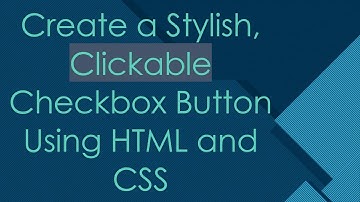 Create a Stylish, Clickable Checkbox Button Using HTML and CSS