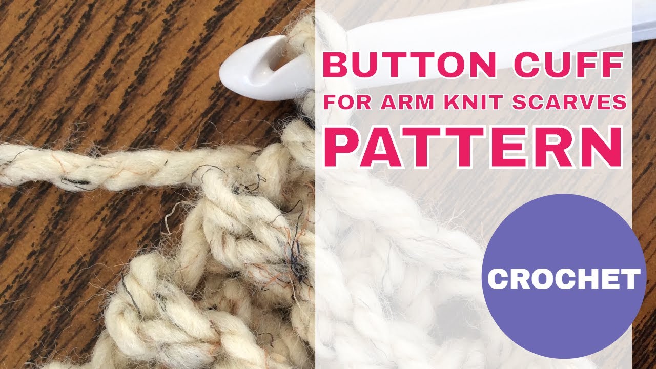 How to Make a Crochet Button Cuff for Arm Knit Scarves | Free Scarf ...