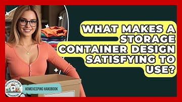 What Makes A Storage Container Design Satisfying To Use? - Homekeeping Handbook
