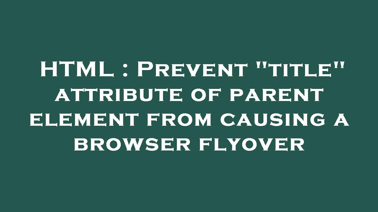 HTML Prevent title Attribute Of Parent Element From Causing A
