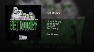 @RealEatGreedy featuring  Lil’ Nate Dogg, Eddie Brock and Corey B - “Get Money”