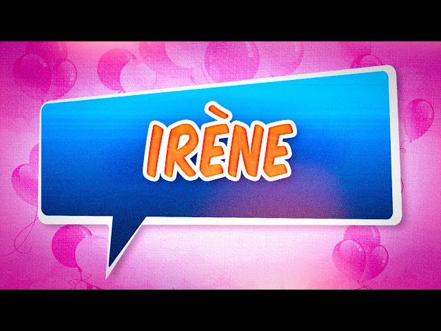 Joyeux anniversaire Irène