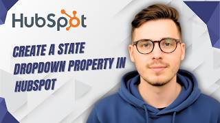 How To Create A State Dropdown Property In Hubspot [2026 Guide]