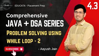 4.3 Problem solving using while loop - 2 | Java and DSA