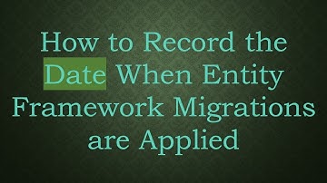 How to Record the Date When Entity Framework Migrations are Applied