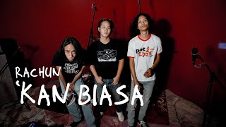 Rachun - ‘Kan Biasa Latian Session