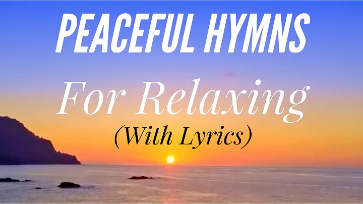 Peaceful Hymns for Relaxing (with lyrics) (1 Hour ...