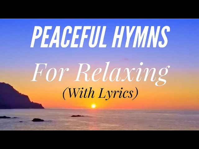 Peaceful Hymns for Relaxing (with lyrics) (1 Hour 40 Minutes) (Beautiful Hymn Compilation) class=