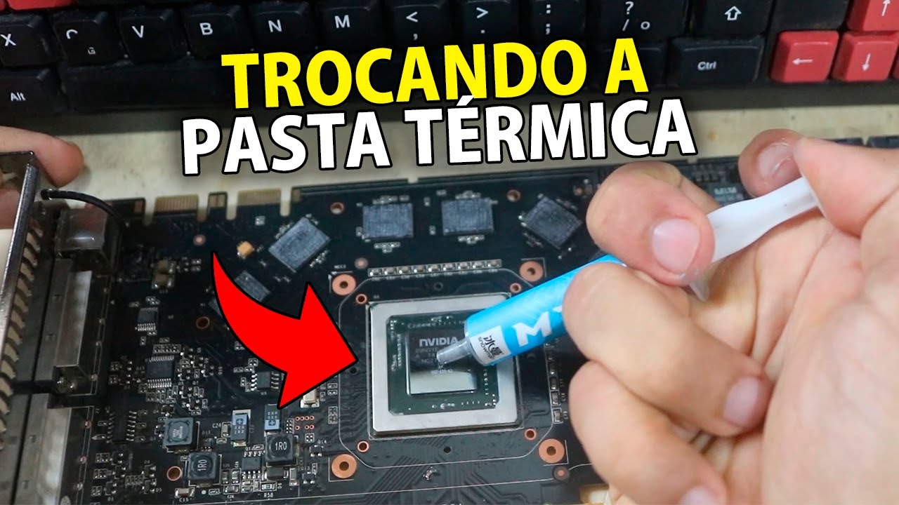 COMO TROCAR A PASTA TÉRMICA DA PLACA DE VÍDEO CORRETAMENTE E FAZER UMA ...